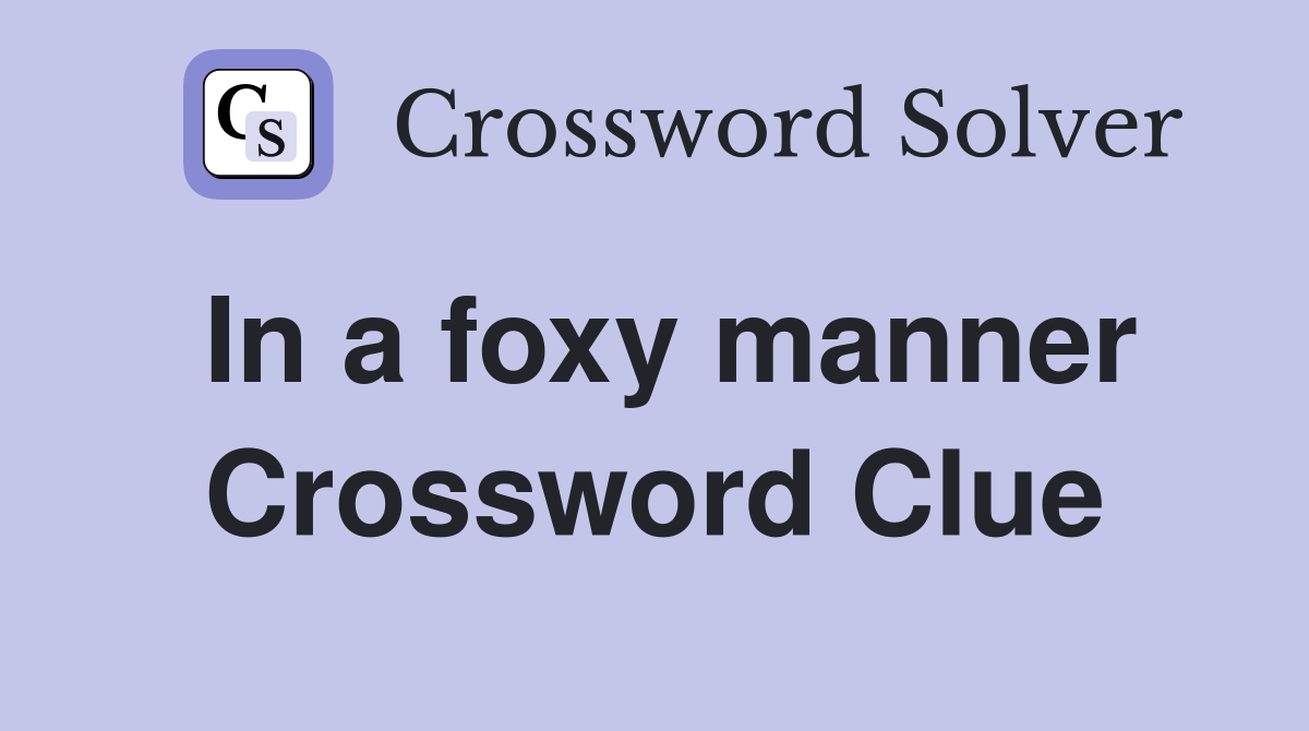 In a foxy manner Crossword Clue Answers Crossword Solver